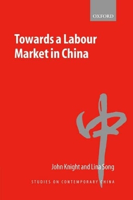 Towards a Labour Market in China - John Knight, Lina Song