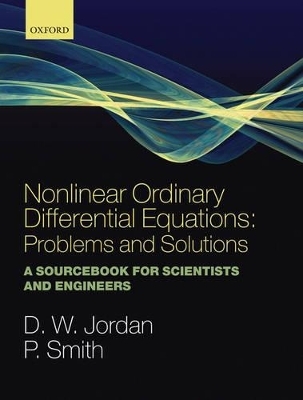 Nonlinear Ordinary Differential Equations: Problems and Solutions - Dominic Jordan, Peter Smith