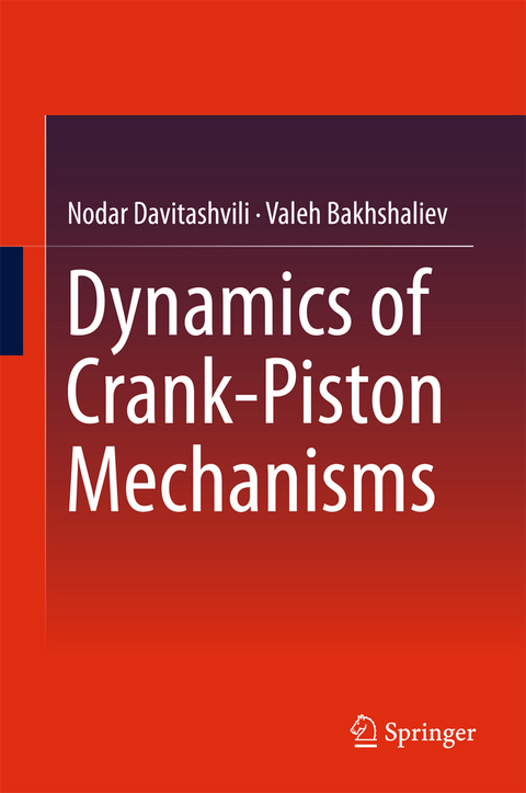Dynamics of Crank-Piston Mechanisms -  Valeh Bakhshaliev,  Nodar Davitashvili