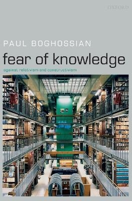Fear of Knowledge - Paul Boghossian