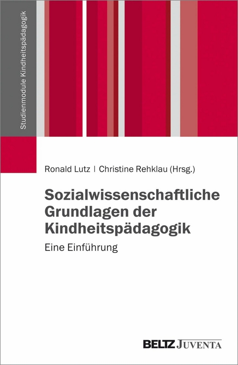Sozialwissenschaftliche Grundlagen der Kindheitspädagogik -  Ronald Lutz,  Christine Rehklau
