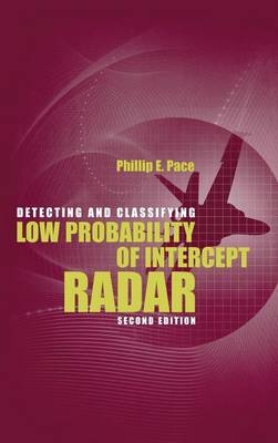 Detecting and Classifying Low Probability of Intercept Radar - Phillip E. Pace
