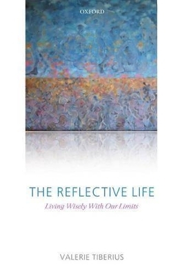 The Reflective Life - Valerie Tiberius