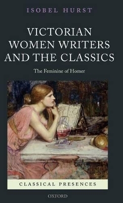 Victorian Women Writers and the Classics - Isobel Hurst