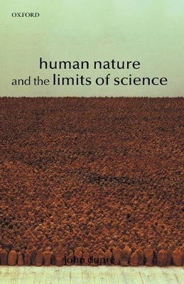 Human Nature and the Limits of Science - John Dupré