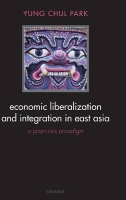 Economic Liberalization and Integration in East Asia - Yung Chul Park