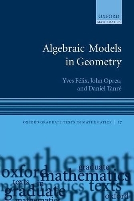 Algebraic Models in Geometry - Yves Félix, John Oprea, Daniel Tanré