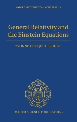 General Relativity and the Einstein Equations - Yvonne Choquet-Bruhat