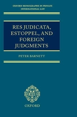 Res Judicata, Estoppel and Foreign Judgments - Peter R. Barnett