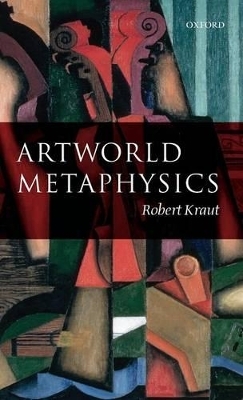 Artworld Metaphysics - Robert Kraut