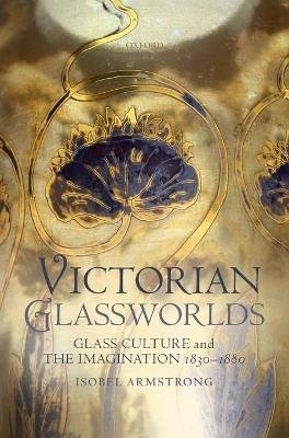 Victorian Glassworlds - Isobel Armstrong