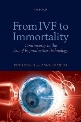 From IVF to Immortality - Ruth Deech, Anna Smajdor
