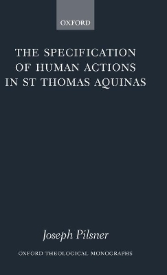 The Specification of Human Actions in St Thomas Aquinas - Joseph Pilsner