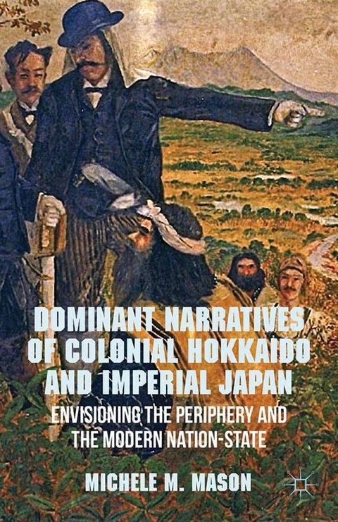 Dominant Narratives of Colonial Hokkaido and Imperial Japan -  M. Mason