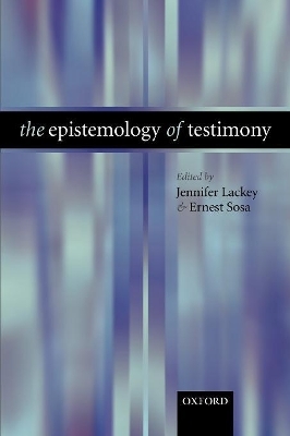 The Epistemology of Testimony - 
