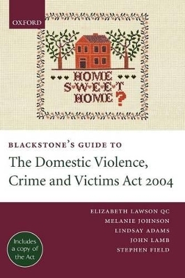 Blackstone's Guide to the Domestic Violence, Crime and Victims Act 2004 - Elizabeth Lawson QC, Melanie Johnson, Lindsay Adams, John Lamb, Stephen Field