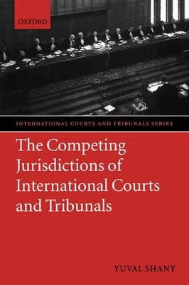 The Competing Jurisdictions of International Courts and Tribunals - Yuval Shany