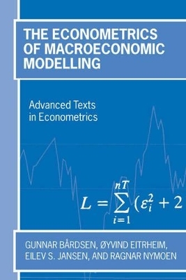 The Econometrics of Macroeconomic Modelling - Gunnar Bårdsen, Øyvind Eitrheim, Eilev S. Jansen, Ragnar Nymoen