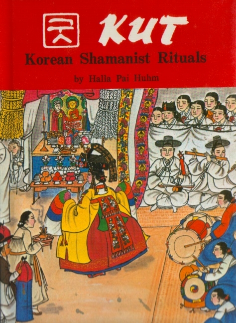 Kut : Korean Shamanist Rituals - Halla Pai Huhm