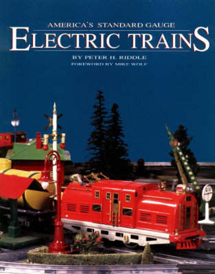 America's Standard Gauge Electric Trains - Peter H. Riddle, Alllan W Miller, Gay Riddle