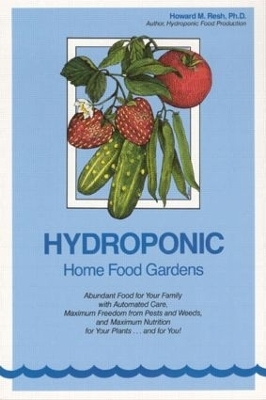 Hydroponic Home Food Gardens - Howard M. Resh