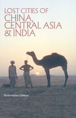 Lost Cities of China, Central Asia and India - David Hatcher Childress
