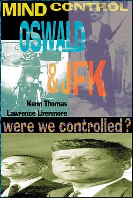 Mind Control, Oswald & JFK - Kenn Thomas