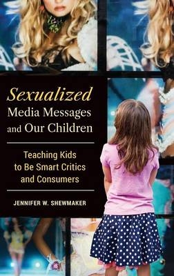 Sexualized Media Messages and Our Children -  Shewmaker Jennifer W. Shewmaker