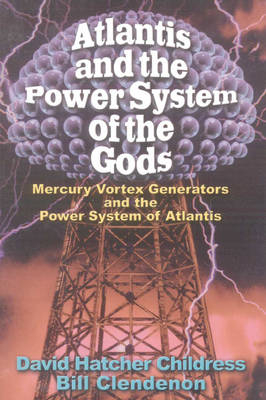 Atlantis and the Power System of the Gods - David Hatcher Childress