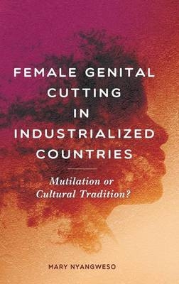 Female Genital Cutting in Industrialized Countries -  Nyangweso Mary Nyangweso