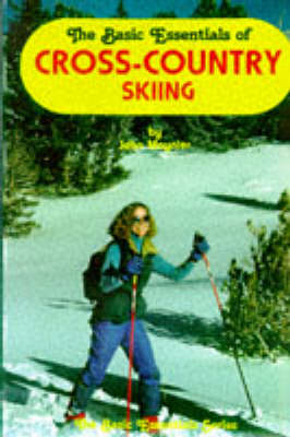 The Basic Essentials of Cross-country Skiing - John Moynier