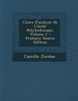 Cours D'Analyse de L'Ecole Polytechnique, Volume 1 - Camille Jordan