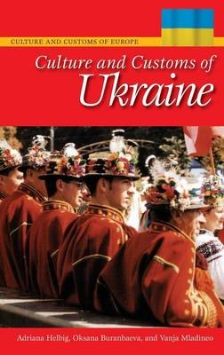 Culture and Customs of Ukraine -  Helbig Adriana Helbig,  Ritz-Buranbaeva Oksana Ritz-Buranbaeva,  Mladineo Vanja Mladineo