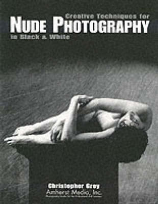 Creative Techniques For Nude Photography In Black & White - Christopher Grey