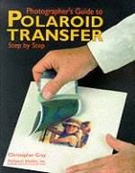 Photographer's Guide to Polaroid Transfer - Christopher Grey