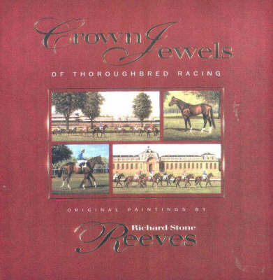 Crown Jewels of Thoroughbred Racing - Richard Stone Reeves, David Ashford