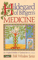 Hildegard of Bingen's Medicine - Wighard Strehlow, Gottfried Hertzka