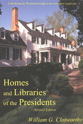 Homes and Libraries of the Presidents - William G. Clotworthy