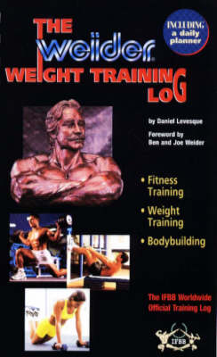 The Weider Weight Training Log - Daniel Levesque