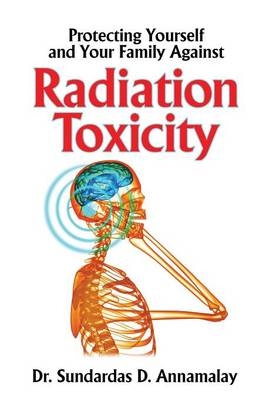 Protecting Yourself and Your Family from Radiation Toxicity - Sundardas Annamalay