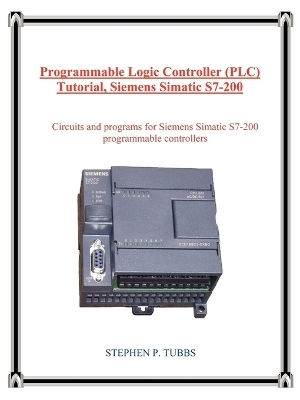 Programmable Logic Controller (Plc) Tutorial, Siemens Simatic S7-200 - Stephen P Tubbs