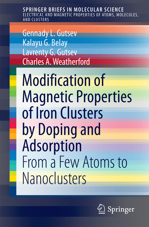 Modification of Magnetic Properties of Iron Clusters by Doping and Adsorption - Gennady L. Gutsev, Kalayu G. Belay, Lavrenty G. Gutsev, Charles A. Weatherford