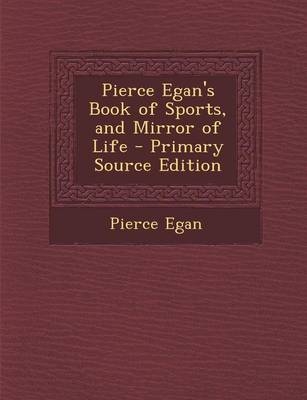 Pierce Egan's Book of Sports, and Mirror of Life - Pierce Egan