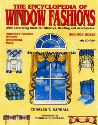 Ency. of Window Fashions: 1000 Decorating Ideas for Windows, Bedding and Accessories - Charles Randall