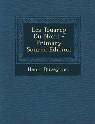 Les Touareg Du Nord - Primary Source Edition - Henri Duveyrier