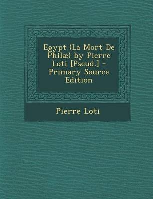 Egypt (La Mort de Philae) by Pierre Loti [Pseud.] - Professor Pierre Loti