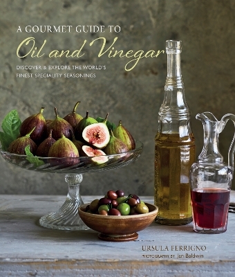 A Gourmet Guide to Oil & Vinegar - Ursula Ferrigno