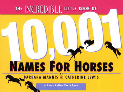 The Incredible Little Book of 10,001 Names for Horses - Barbara Mannis, Catherine Lewis