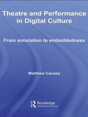 Theatre and Performance in Digital Culture - Matthew Causey