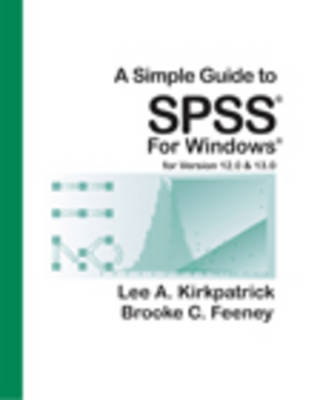 A Simple Guide to SPSS for Windows, Version 12.0 and 13.0 - Lee A. Kirkpatrick, Brooke C. Feeney